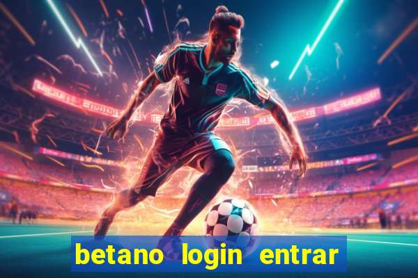 betano login entrar na minha conta